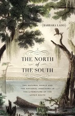 Il Nord del Sud: Il mondo naturale e l'immaginario nazionale nella letteratura dell'Alto Sud - The North of the South: The Natural World and the National Imaginary in the Literature of the Upper South