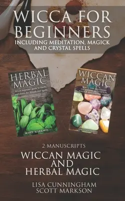 Wicca per principianti: 2 manoscritti di magia erboristica e wiccan che includono meditazione, magia e incantesimi con i cristalli - Wicca for Beginners: 2 Manuscripts Herbal Magic and Wiccan including Meditation, Magick and Crystal Spells