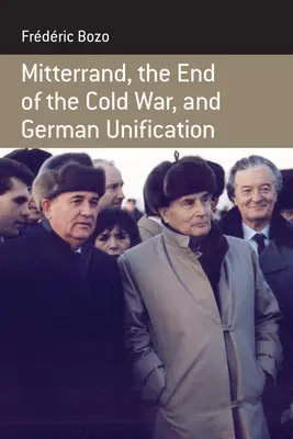 Mitterrand, la fine della guerra fredda e l'unificazione tedesca - Mitterrand, the End of the Cold War, and German Unification