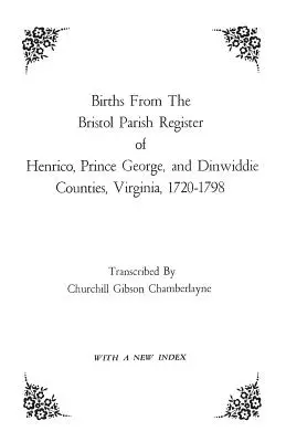 Registro delle nascite della parrocchia di Bristol delle contee di Henrico, Prince George e Dinwiddie, Virginia, 1720-1798. - Births from the Bristol Parish Register of Henrico, Prince George, and Dinwiddie Counties, Virginia, 1720-1798