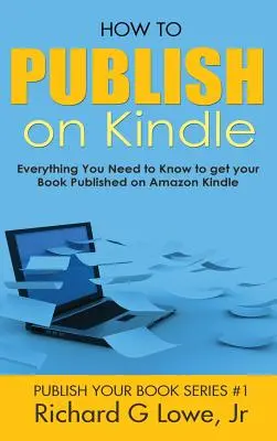 Come pubblicare su Kindle: Tutto quello che dovete sapere per pubblicare il vostro libro su Amazon Kindle - How to Publish on Kindle: Everything You Need to Know to get your Book Published on Amazon Kindle