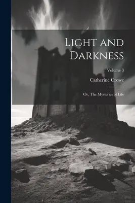 Luce e tenebre: O, I misteri della vita; Volume 3 - Light and Darkness: Or, The Mysteries of Life; Volume 3