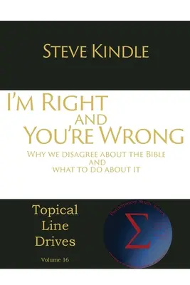 Io ho ragione e tu hai torto: Perché non siamo d'accordo sulla Bibbia e cosa fare al riguardo - I'm Right and You're Wrong: Why we disagree about the Bible and what to do about it