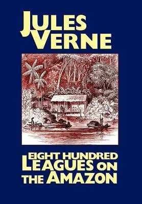 Ottocento leghe sul Rio delle Amazzoni - Eight Hundred Leagues on the Amazon