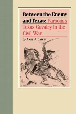 Tra il nemico e il Texas: La cavalleria texana di Parsons nella guerra civile - Between the Enemy and Texas: Parsons's Texas Cavalry in the Civil War