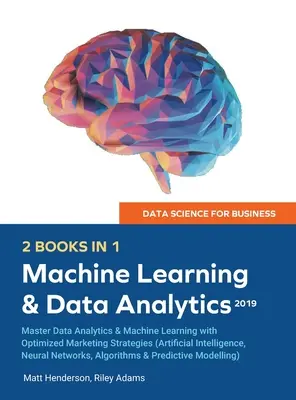 Data Science for Business 2019 (2 LIBRI IN 1): Master Data Analytics & Machine Learning con strategie di marketing ottimizzate (Artificial Intelligence, - Data Science for Business 2019 (2 BOOKS IN 1): Master Data Analytics & Machine Learning with Optimized Marketing Strategies (Artificial Intelligence,
