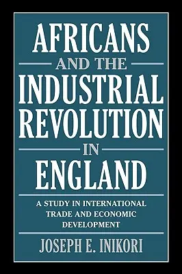 Gli africani e la rivoluzione industriale in Inghilterra: Uno studio sul commercio internazionale e lo sviluppo economico - Africans and the Industrial Revolution in England: A Study in International Trade and Economic Development