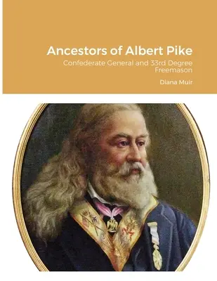 Antenati di Albert Pike: Generale confederato e massone del 33° grado - Ancestors of Albert Pike: Confederate General and 33rd Degree Freemason