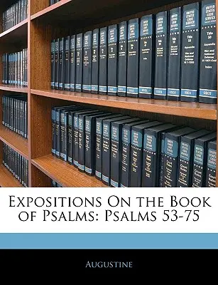 Esposizioni sul libro dei Salmi: Salmi 53-75 - Expositions On the Book of Psalms: Psalms 53-75