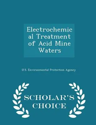 Trattamento elettrochimico delle acque acide di miniera - Edizione a scelta dello studioso - Electrochemical Treatment of Acid Mine Waters - Scholar's Choice Edition