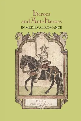 Eroi e antieroi nel romanzo medievale - Heroes and Anti-Heroes in Medieval Romance