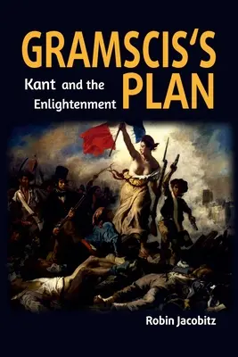 Il piano di Gramsci: Kant e l'Illuminismo dal 1500 al 1800 - Gramsci's Plan: Kant and the Enlightenment 1500 to 1800