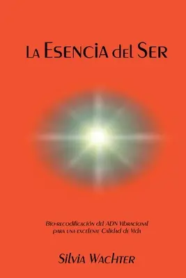 La Esencia del Ser: La bio-ricodifica dell'ADN vibrazionale per un'eccellente qualità di vita - La Esencia del Ser: Bio-recodificacion del ADN Vibracional para excelente calidad de vida