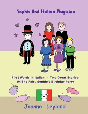 Sophie e il mago italiano: Prime parole in italiano - Due grandi storie: Alla fiera / La festa di compleanno di Sophie - Sophie And The Italian Magician: First Words In Italian - Two Great Stories: At The Fair / Sophie's Birthday Party