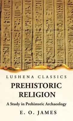 La religione preistorica: uno studio di archeologia preistorica - Prehistoric Religion A Study in Prehistoric Archaeology