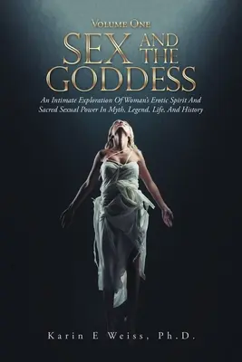 Il sesso e la dea: Un'esplorazione intima dello spirito erotico della donna e del suo sacro potere sessuale nel mito, nella leggenda, nella vita e nella storia (Volume On - Sex and the Goddess: An Intimate Exploration of Woman's Erotic Spirit and Sacred Sexual Power in Myth, Legend, Life, and History (Volume On