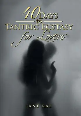 40 giorni per l'estasi tantrica degli amanti - 40 Days to Tantric Ecstasy for Lovers