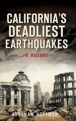 I terremoti più letali della California: Una storia - California's Deadliest Earthquakes: A History