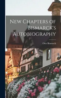 Nuovi capitoli dell'autobiografia di Bismarck - New Chapters of Bismarck's Autobiography