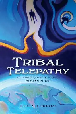 Telepatia tribale: Una raccolta di storie vere di un chiaroveggente - Tribal Telepathy: A Collection of True Stories from a Clairvoyant