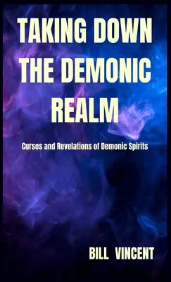 Abbattere il regno demoniaco: Maledizioni e rivelazioni degli spiriti demoniaci - Taking down the Demonic Realm: Curses and Revelations of Demonic Spirits