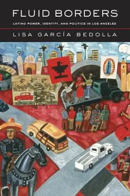 Confini fluidi: Potere, identità e politica latina a Los Angeles. - Fluid Borders: Latino Power, Identity, and Politics in Los Angeles