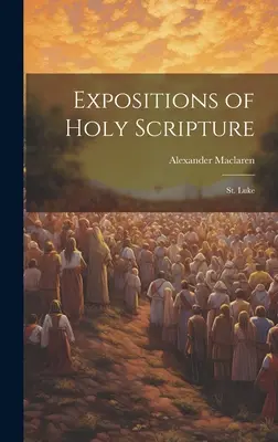 Esposizioni della Sacra Scrittura: San Luca - Expositions of Holy Scripture: St. Luke