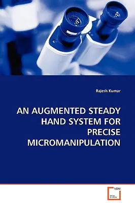 Un sistema di mano ferma aumentata per una micromanipolazione precisa - An Augmented Steady Hand System for Precise Micromanipulation