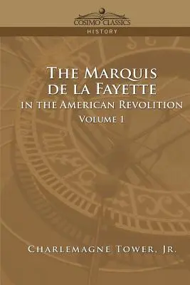 Il marchese de La Fayette nella Rivoluzione americana Volume 1 - The Marquis de La Fayette in the American Revolution Volume 1