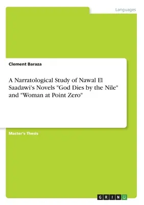 Uno studio narratologico dei romanzi di Nawal El Saadawi “Dio muore in riva al Nilo” e “La donna al punto zero”. - A Narratological Study of Nawal El Saadawi's Novels God Dies by the Nile