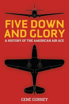 Cinque a terra e la gloria: Storia dell'asso dell'aria americano - Five Down and Glory: A History of the American Air Ace