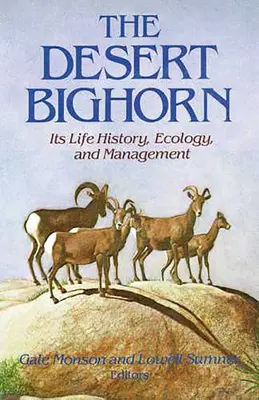 Il Bighorn del deserto: storia della sua vita, ecologia e gestione - The Desert Bighorn: Its Life History, Ecology, and Management