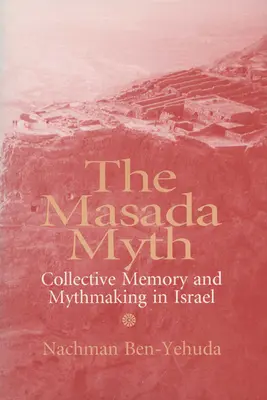 Il mito di Masada: memoria collettiva e creazione del mito in Israele - The Masada Myth: Collective Memory and Mythmaking in Israel