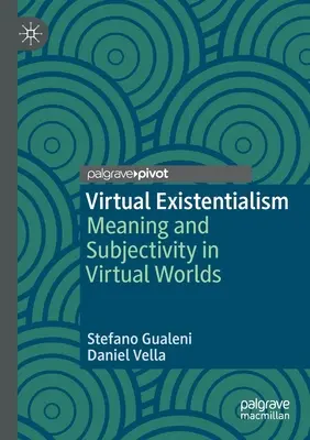 Esistenzialismo virtuale: Significato e soggettività nei mondi virtuali - Virtual Existentialism: Meaning and Subjectivity in Virtual Worlds