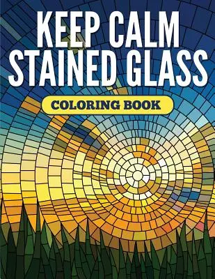 Libro da colorare in vetro colorato Keep Calm - Keep Calm Stained Glass Coloring Book