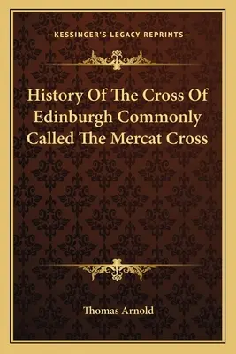 Storia della croce di Edimburgo, comunemente chiamata croce di Mercat - History Of The Cross Of Edinburgh Commonly Called The Mercat Cross