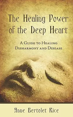 Il potere di guarigione del cuore profondo: Guida alla guarigione di disarmonie e malattie - The Healing Power of the Deep Heart: A Guide to Healing Disharmony and Disease