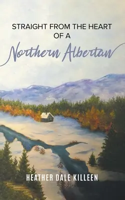 Direttamente dal cuore di un Albertano del Nord: un libro di poesie - Straight from the Heart of a Northern Albertan: A Book of Poetry