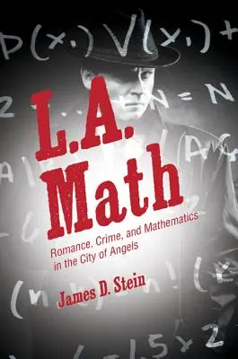 L.A. Math: Romanticismo, crimine e matematica nella città degli angeli - L.A. Math: Romance, Crime, and Mathematics in the City of Angels