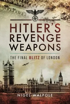 Le armi della vendetta di Hitler: Il blitz finale di Londra - Hitler's Revenge Weapons: The Final Blitz of London