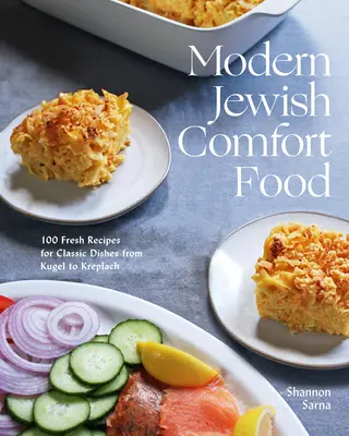 Modern Jewish Comfort Food: 100 ricette fresche per piatti classici, dal Kugel al Kreplach - Modern Jewish Comfort Food: 100 Fresh Recipes for Classic Dishes from Kugel to Kreplach