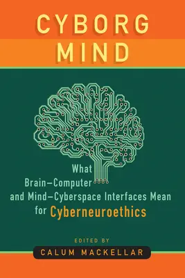 Mente cyborg: Cosa significano le interfacce cervello-computer e mente-cyberspazio per la cyberneuroetica - Cyborg Mind: What Brain-Computer and Mind-Cyberspace Interfaces Mean for Cyberneuroethics