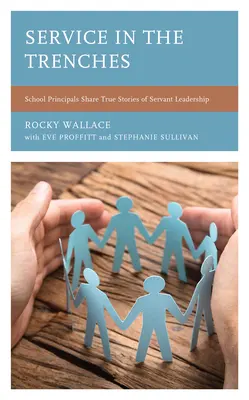 Il servizio in trincea: I direttori scolastici condividono storie vere di leadership servile - Service in the Trenches: School Principals Share True Stories of Servant Leadership