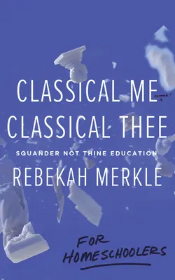 Classico io, classico tu... per chi studia a casa - Classical Me, Classical Thee ... for Homeschoolers