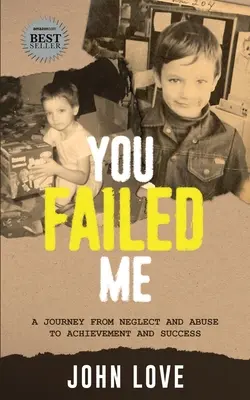 Mi hai deluso: Un viaggio dalla negligenza e dall'abuso alla realizzazione e al successo - You Failed Me: A Journey from Neglect and Abuse to Achievement and Success