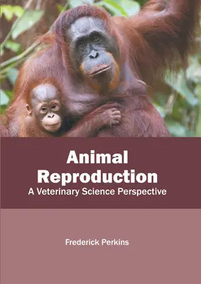 Riproduzione animale: Una prospettiva veterinaria - Animal Reproduction: A Veterinary Science Perspective