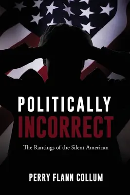 Politicamente scorretto: gli sproloqui dell'americano silenzioso - Politically Incorrect: The Rantings of the Silent American