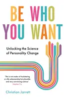 Sii chi vuoi - La scienza del cambiamento di personalità - Be Who You Want - Unlocking the Science of Personality Change