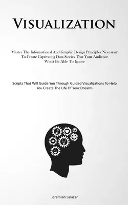 Visualizzazione: Padroneggiare i principi del design informativo e grafico necessari per creare storie di dati accattivanti per il pubblico. - Visualization: Master The Informational And Graphic Design Principles Necessary To Create Captivating Data Stories That Your Audience