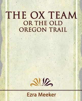 La squadra dei buoi o il vecchio sentiero dell'Oregon - 1909 - The Ox Team or the Old Oregon Trail - 1909